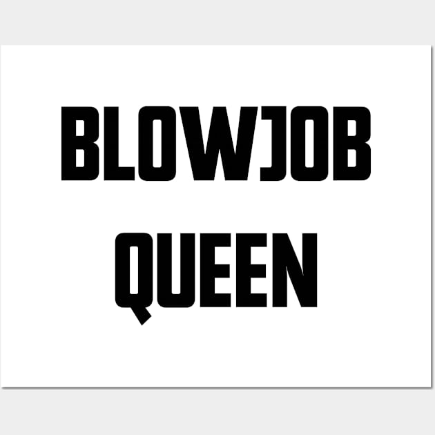 Blowjob Queen Wall Art by Emma